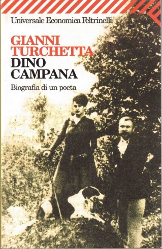 Gianni Turchetta - Dino Campana. Biografia di un Poeta, Feltrinelli 2003